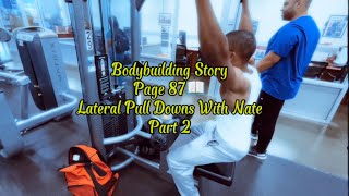 Bodybuilding Story📖 Page 87 Lateral Pull Downs With Nate Part 2 [upl. by Eiddam235]