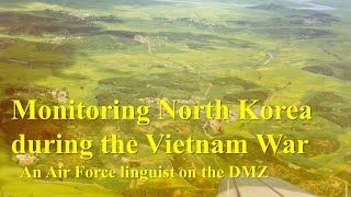 Monitoring North Korea During the Vietnam War An Air Force Linguist on the DMZ [upl. by Alrep]