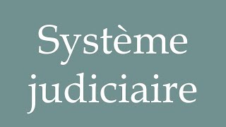 How to Pronounce Système judiciaire Judicial system Correctly in French [upl. by Mich687]