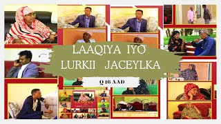 FILMKA l LAAQIYA IYO LURKII JACAYLKA l Q 16 AAD QOSOL QISO IYO XIKMAD [upl. by Vasya286]