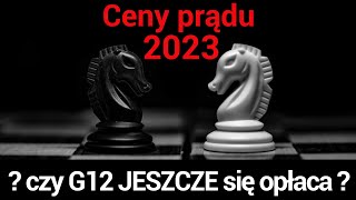 Ceny prądu 2023  czy g12 jeszcze się opłaca [upl. by Lesslie]