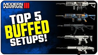 These 5 Setups DOMINATE After their Buffs in Modern Warfare III [upl. by Lyudmila]