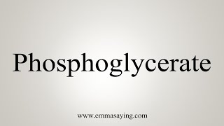 How To Say Phosphoglycerate [upl. by Katie719]