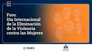 Foro Día Internacional de la Eliminación de la Violencia contra las Mujeres  El Tiempo [upl. by Nnaeirual398]