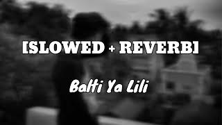 Balti Ya Lili Slowed  Reverb [upl. by Marijane]