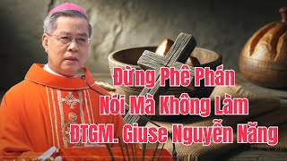 Bài Giảng Để Đời ĐTGM Giuse Nguyễn Năng Đừng Đòi Hỏi Phê Phán Lên Án Bất Cứ Ai [upl. by Marc556]