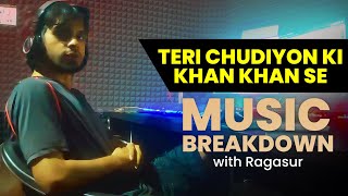 Teri Chudiyon Ki Khan Khan Music Breakdown with Ragasur [upl. by Aneeroc]