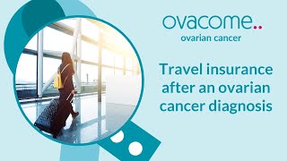 Travel insurance after an ovarian cancer diagnosis [upl. by Galligan767]