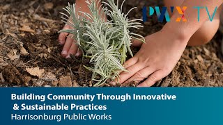 Harrisonburg Building Community Through Innovative amp Sustainable Practices in Public Works [upl. by Ynamad187]