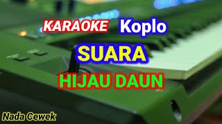 Suara  ku Berharap   Hijau daun  Karaoke Versi koplo Nada cewek [upl. by Htebzile]