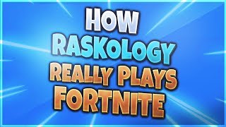 How Raskology Really Plays Fortnite [upl. by Ahsienel16]