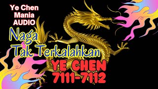 AUDIO YE CHEN Bab 71117112 Naga Tak Terkalahkan [upl. by Gonsalve584]