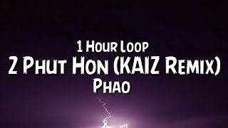 Phao  2 Phut Hon KAIZ Remix 1 Hour Loop [upl. by Ytram]