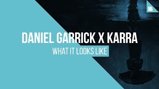 Daniel Garrick x KARRA  What It Looks Like [upl. by Geiger]