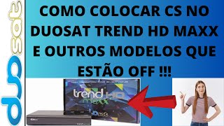 COMO COLOCAR CS NO DUOSAT TREND HD MAXX E OUTROS MODELOS QUE ESTÃƒO OFF [upl. by Rew]