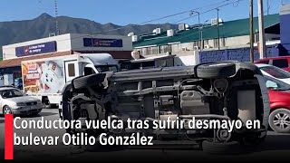 Conductora vuelca tras sufrir desmayo en bulevar Otilio González [upl. by Urbannal727]