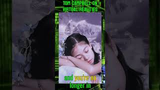 Why We Cant ESCAPE Virtual Realities with TOM CAMPBELL [upl. by Aik]