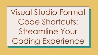 Visual Studio Format Code Shortcuts Streamline Your Coding Experience [upl. by Reba]