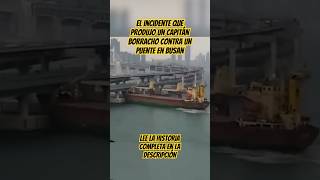 El incidente que produjo un capitán borracho contra un puente en Busan barcos puente puerto [upl. by Eelydnarb]