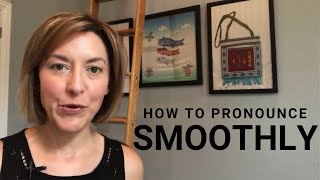 How to Pronounce SMOOTHLY  American English Pronunciation Lesson [upl. by Liddle]