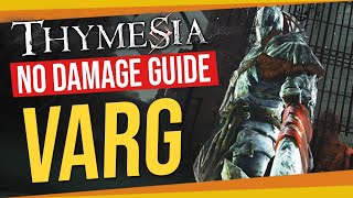 THYMESIA  NO DAMAGE TUTORIAL  FIRST BOSS VARG  Indepth Guide [upl. by Leeanne63]