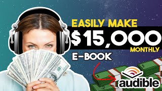 Make 15000 Monthly On Audible Using AI Tools That Create Audiobooks FOR You  Make Money Online [upl. by Petua]