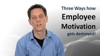 Employee Motivation 3 Ways how employee motivation gets destroyed [upl. by Suiramaj]