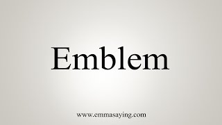 How To Say Emblem [upl. by Paulie]