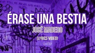 José Madero  Érase Una Bestia  Letra [upl. by Berenice]