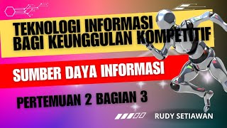 Sumber Daya Informasi Teknologi Informasi Bagi Keunggulan Kompetitif pertemuan 2 bagian 3 [upl. by Janka]