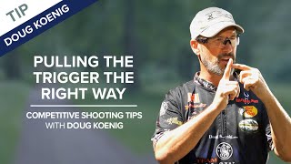 Pull The Trigger The Right Way  Competitive Shooting Tips with Doug Koenig [upl. by Eciened]