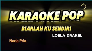 Karaoke BIARLAH KU SENDIRI  LOELA DRAKEL [upl. by Renfred500]