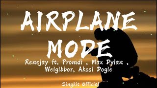 AIRPLANE MODE  Renejay ft Promdi Max Dylan Weigibbor Akosi Dogie  Song Lyrics [upl. by Goines]