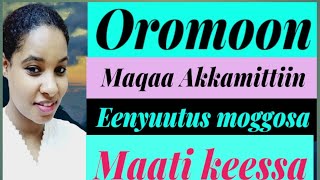 Oromoon maqaa yeroo moggassuAkkamittin moggassamaati keessaho maqaa eenyuu moggasaLalistuu tube [upl. by Brody]