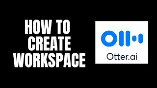 How To Create Workspace Otterai Tutorials [upl. by Ynner]