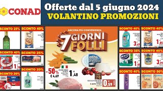 nuovo volantino CONAD dal 5 al 11 giugno 2024 🟢🔴 7 giorni folli 🔥 Offerte e promozioni in anteprima [upl. by Vladamar285]