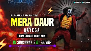 Mera Daur Aayega Dj Remix  EDM Circuit Drop Mix  Dj Sagar Ak Production x Dj Shashank amp Dj Shivam [upl. by Ennelram780]