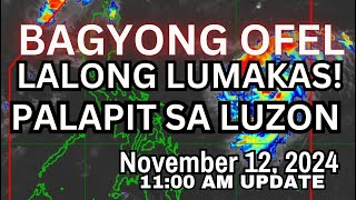 BAGYONG OFEL LALONG LUMAKAS HABANG PAPALAPIT SA LUZON  NOVEMBER 12 2024 1100 AM UPDATE [upl. by Eckel459]