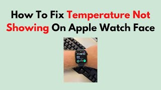 How To Fix Temperature Not Showing On Apple Watch Face [upl. by Catie]