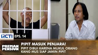 PIPIT DIPENJARA Kang Mus Mau Bebaskan Pipit amp Siap Jadi Penjamin  PREMAN PENSIUN 3  EPS 14 22 [upl. by Cedric]