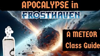 Apocalypse in Frosthaven  A Full Length Meteor Class Guide [upl. by Airdni70]