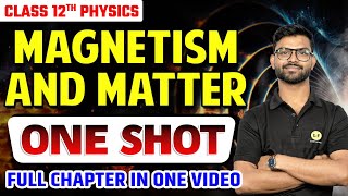 Magnetism amp Matter In One Shot  Class 12 Physics Chapter 5 One Shot  New NCERT CBSE Board 2025 [upl. by Ahl345]