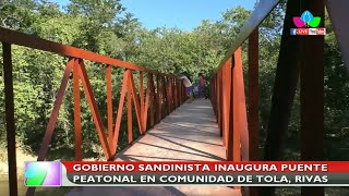 Gobierno Sandinista inaugura puente peatonal en comunidad de Tola Rivas [upl. by Eleanore684]