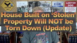 House Built on ‘Stolen’ Property Will NOT be Torn Down Update [upl. by Peggi372]