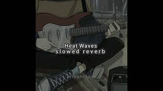 Heat Waves Slowed Reverb Edit  Theeditorcreative [upl. by Bowden]