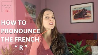 How to Pronounce the French quot R quot [upl. by Keung]