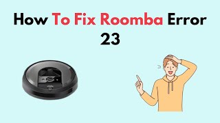 How to Fix Roomba Error 23 [upl. by Jariah645]