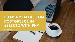 Loading data from PostgreSQL in Select2 with PHP [upl. by Gayl966]