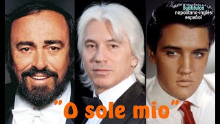 quotO sole mioquot napolitana Pavarotti Hvorostovsky y Elvis P  Subts  napolitanoinglésespañol HD [upl. by Novart]