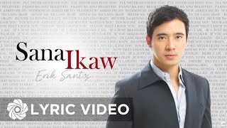 Erik Santos  Sana Ikaw Lyrics [upl. by Chiles]